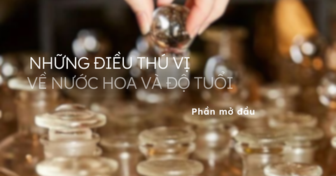 Những điều thú vị về nước hoa và độ tuổi (phần mở đầu)