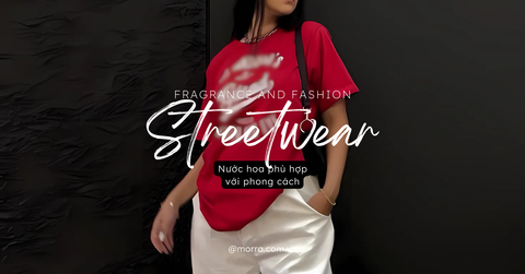 Fragrance and Fashion (P4) - STREETWEAR STYLE