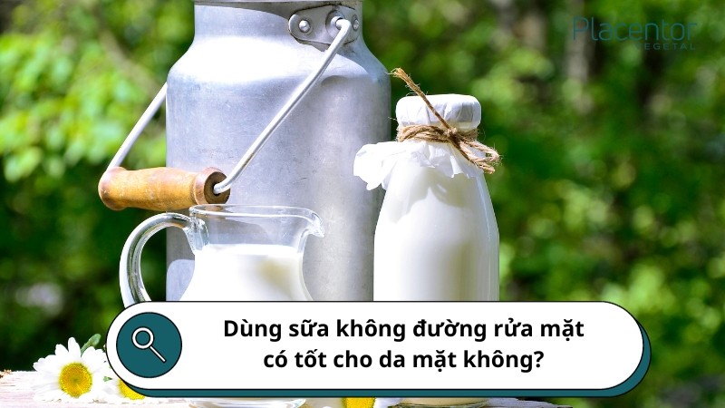 Cách dùng sữa tươi không đường rửa mặt có thật sự tốt?