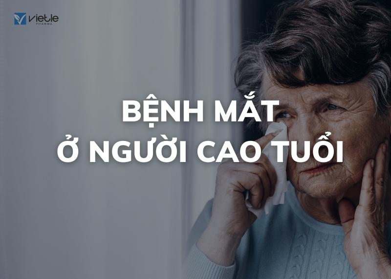 BỆNH MẮT Ở NGƯỜI CAO TUỔI