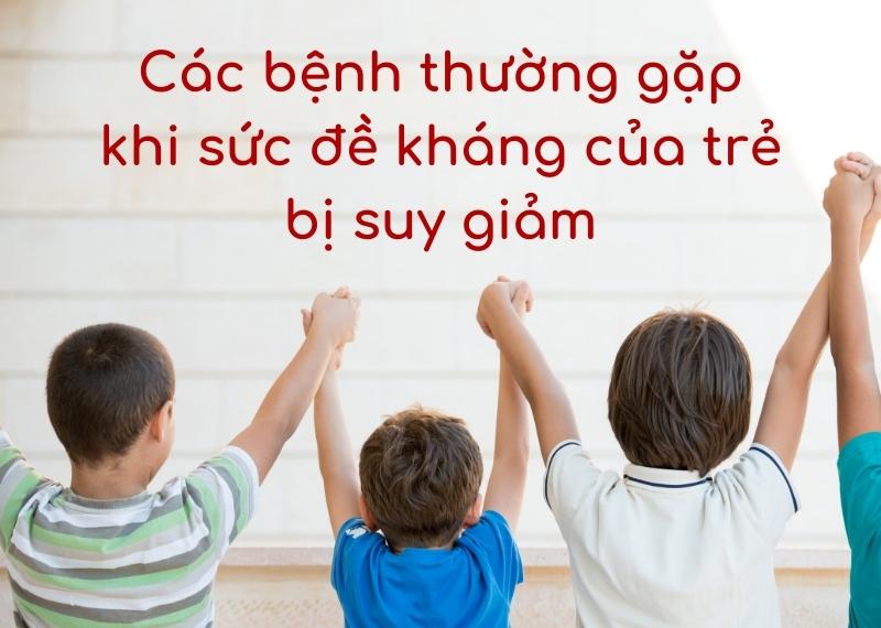 Các bệnh thường gặp khi sức đề kháng của trẻ bị suy giảm