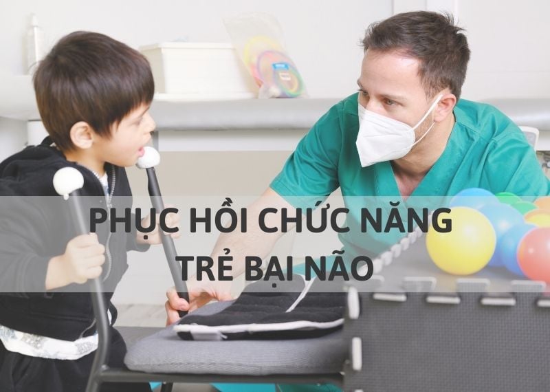 PHỤC HỒI CHỨC NĂNG TRẺ BẠI NÃO