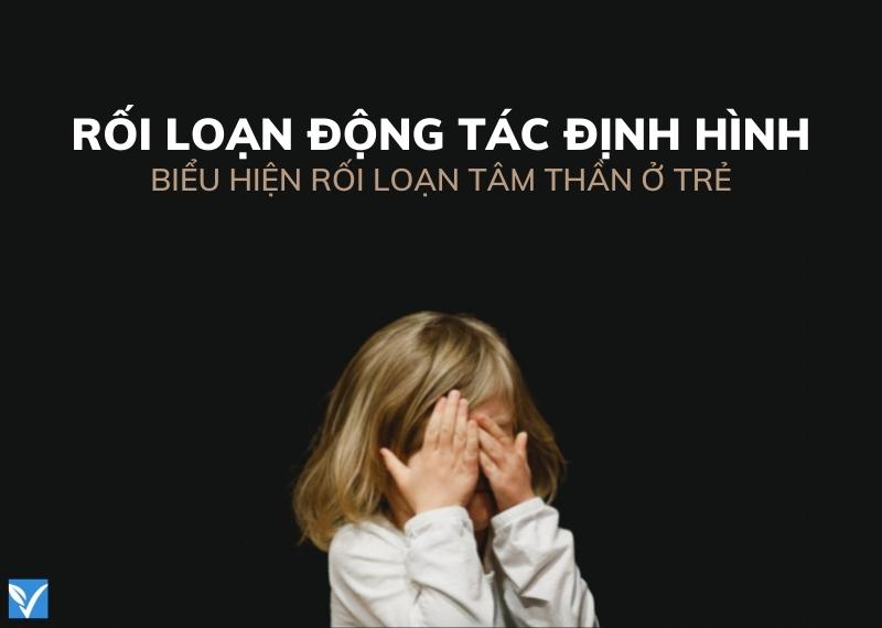 RỐI LOẠN ĐỘNG TÁC ĐỊNH HÌNH-BIỂU HIỆN RỐI LOẠN TÂM THẦN Ở TRẺ