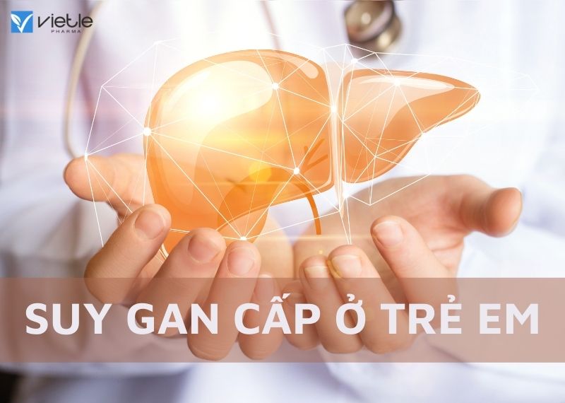 SUY GAN CẤP Ở TRẺ EM và những điều cần biết