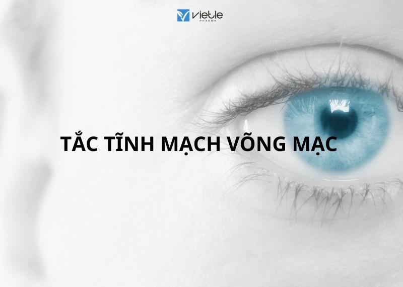 BỆNH TẮC TĨNH MẠCH VÕNG MẠC - TỔNG QUAN VÀ CÁCH ĐIỀU TRỊ