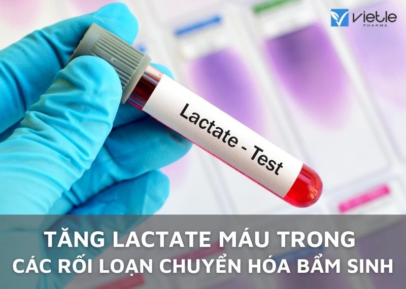 TĂNG LACTATE MÁU TRONG CÁC RỐI LOẠN CHUYỂN HÓA BẨM SINH