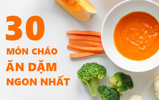 30 món cháo ăn dặm đặc biệt thơm ngon cho bé 6-12 tháng tuổi