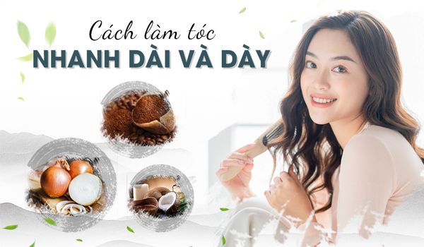 11 cách làm tóc nhanh dài và dày hiệu quả ngay tại nhà