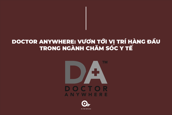 DOCTOR ANYWHERE: VƯƠN TỚI VỊ TRÍ HÀNG ĐẦU TRONG NGÀNH CHĂM SÓC Y TẾ