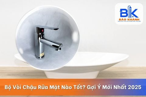 Bộ Vòi Chậu Rửa Mặt Nào Tốt? Gợi Ý Mới Nhất 2025