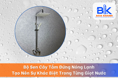 Bộ Sen Cây Tắm Đứng Nóng Lạnh – Tạo Nên Sự Khác Biệt Trong Từng Giọt Nước