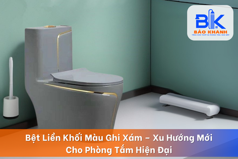 Bệt Liền Khối Màu Ghi Xám – Xu Hướng Mới Cho Phòng Tắm Hiện Đại