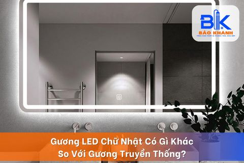 Gương LED Chữ Nhật Có Gì Khác So Với Gương Truyền Thống?