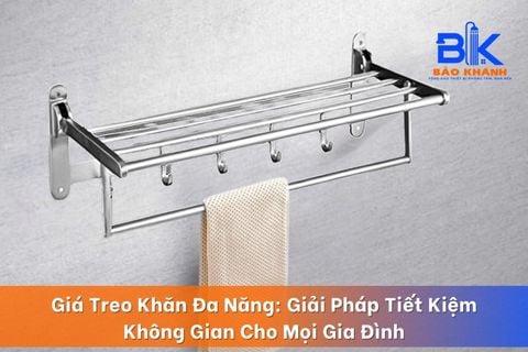 Giá Treo Khăn Đa Năng: Giải Pháp Tiết Kiệm Không Gian Cho Mọi Gia Đình