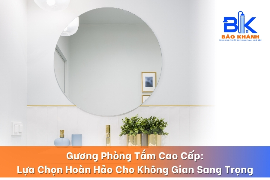 Gương Phòng Tắm Cao Cấp: Lựa Chọn Hoàn Hảo Cho Không Gian Sang Trọng