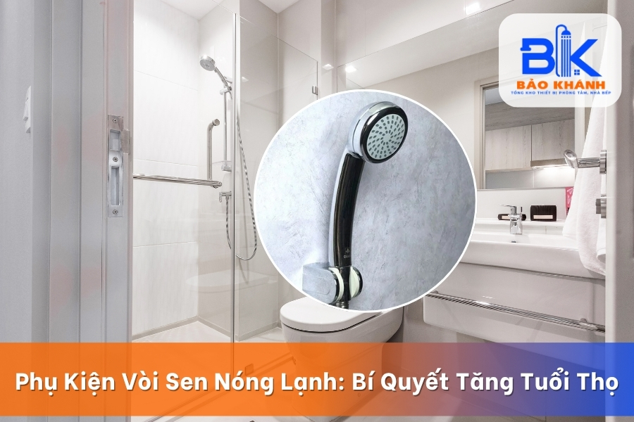 Phụ Kiện Vòi Sen Nóng Lạnh: Bí Quyết Tăng Tuổi Thọ