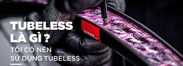 Tubeless là gì? Tại sao nên lựa chọn Tubeless