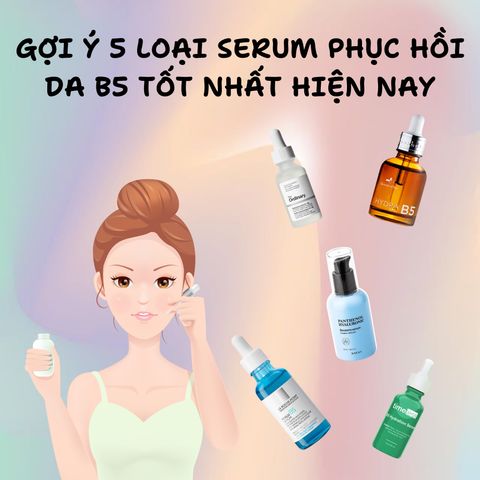 GỢI Ý 5 LOẠI SERUM PHỤC HỒI DA B5 TỐT NHẤT HIỆN NAY