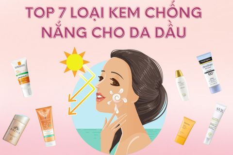 ĐIỂM DANH 7 LOẠI KEM CHỐNG NẮNG CHO DA DẦU TỐT NHẤT HIỆN NAY