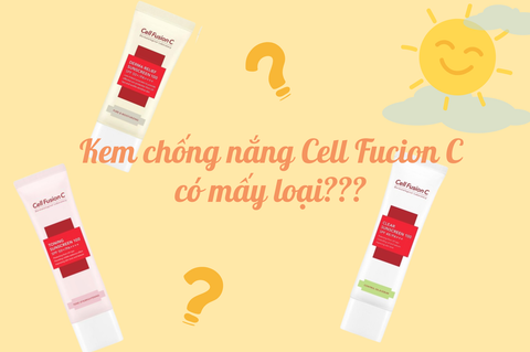 KEM CHỐNG NẮNG CELL FUCION C CÓ MẤY LOẠI