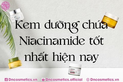 TOP 5 KEM DƯỠNG CHỨA NIACINAMIDE TỐT NHẤT HIỆN NAY
