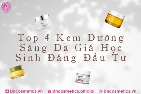 TOP 4 KEM DƯỠNG SÁNG DA GIÁ HỌC SINH