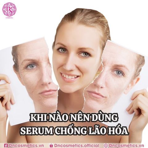 KHI NÀO NÊN DÙNG SERUM CHỐNG LÃO HÓA