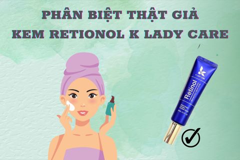 CÁCH PHÂN BIỆT KEM DƯỠNG RETINOL K LADY CARE THẬT GIẢ