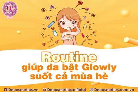 ROUTINE GIÚP DA BẬT GLOWLY SUỐT CẢ MÙA HÈ!!!