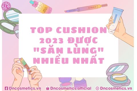 TOP CUSHION 2023 ĐƯỢC “SĂN LÙNG” NHIỀU NHẤT