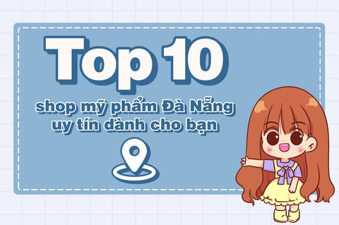 Top 10 Shop Mỹ Phẩm Đà Nẵng Uy Tín Dành Cho Bạn