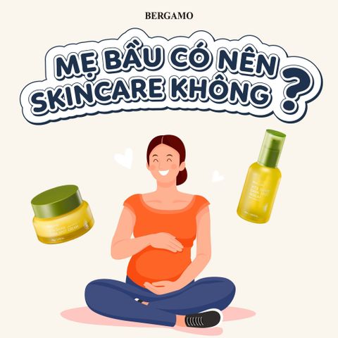 BÀ BẦU CÓ NÊN SKINCARE KHÔNG? CÁC SẢN PHẨM DƯỠNG DA CHO BÀ BẦU