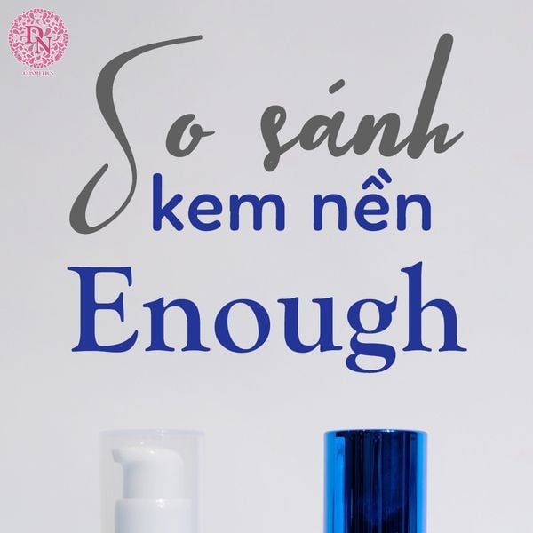 so-sanh-kem-nen-enough-collagen-foundation-diem-giong-và-khac-nhau