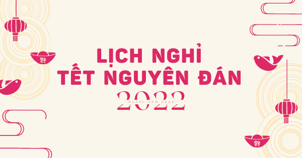Thông báo lịch nghỉ TẾT NGUYÊN ĐÁN 2022