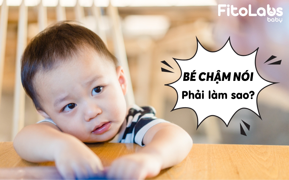 Bé chậm nói phải làm sao - Đọc ngay kẻo muộn | Fitolabs