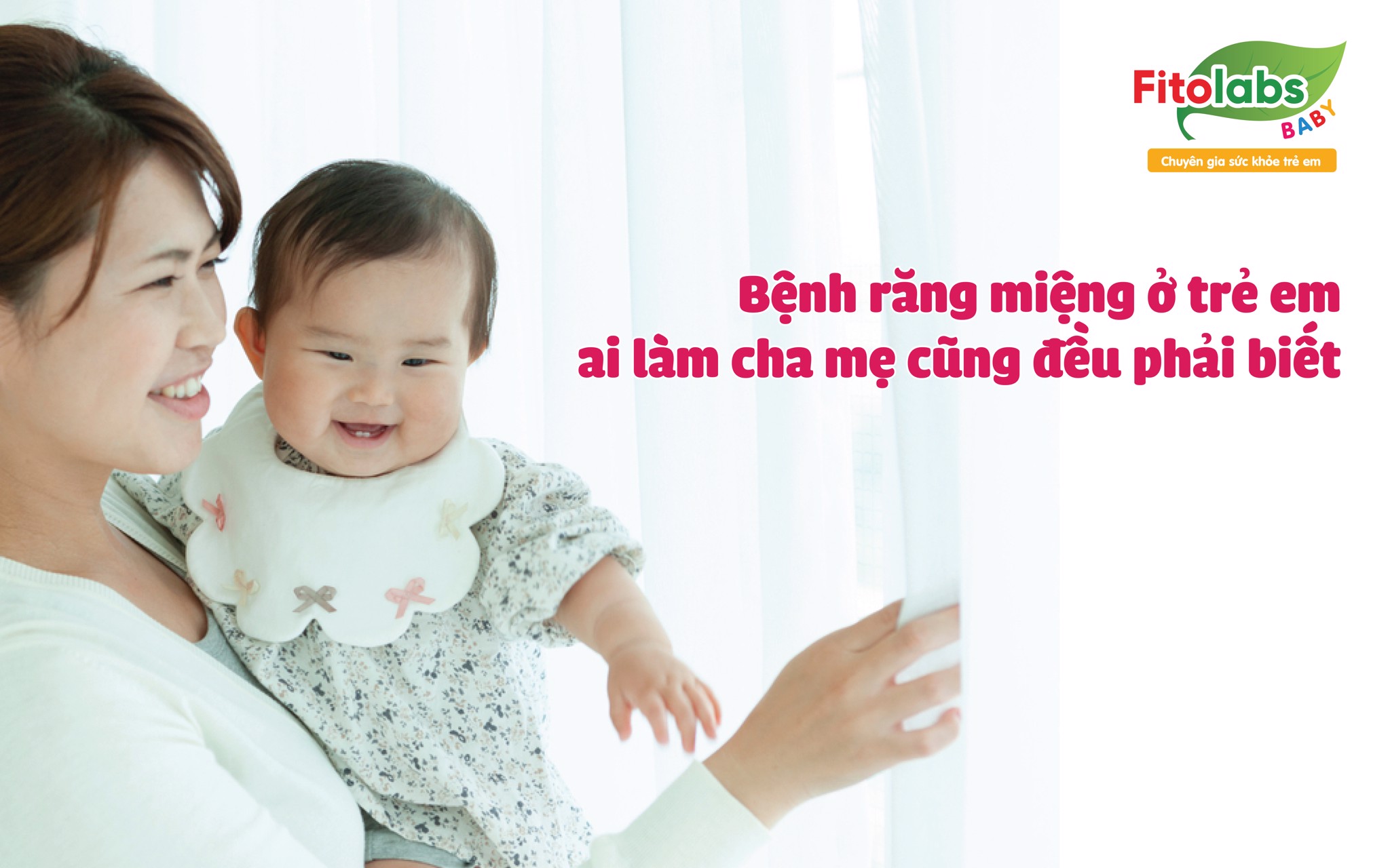 Bệnh răng miệng ở trẻ em – ai làm cha mẹ cũng đều phải biết | Fitolabs