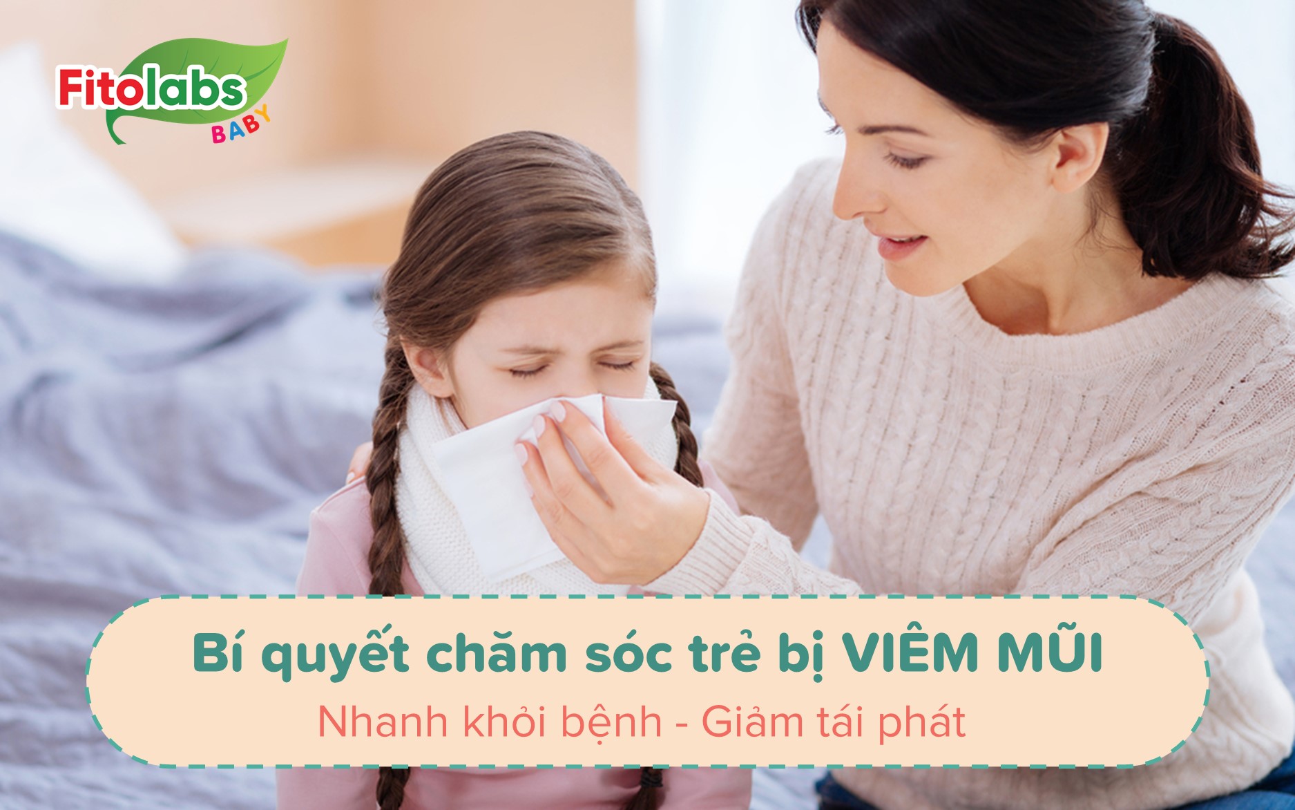 Bí quyết chăm sóc trẻ bị viêm mũi để nhanh khỏi bệnh và giảm tái phát | Fitolabs