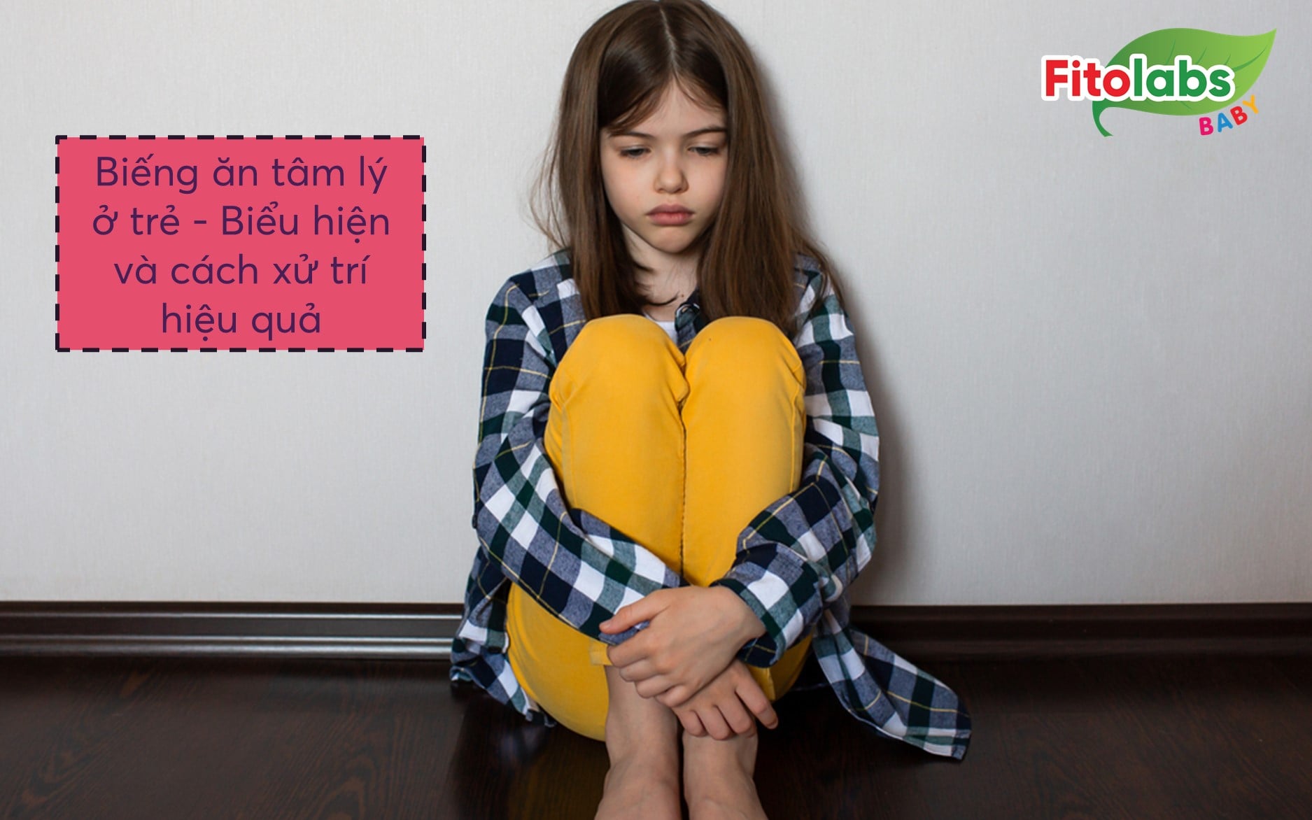 Biếng ăn tâm lý ở trẻ - Biểu hiện và cách xử trí hiệu quả | Fitolabs