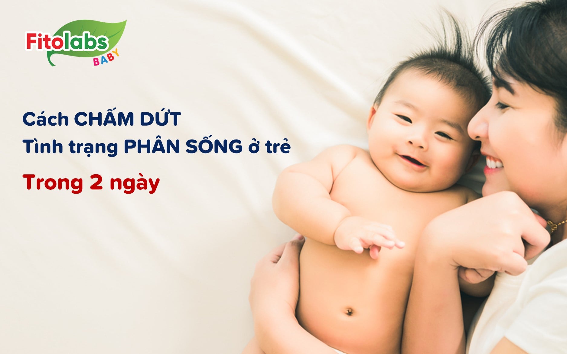 Cách chấm dứt tình trạng phân sống ở trẻ trong 2 ngày | Fitolabs