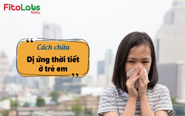 Cách chữa dị ứng thời tiết ở trẻ em | Fitolabs