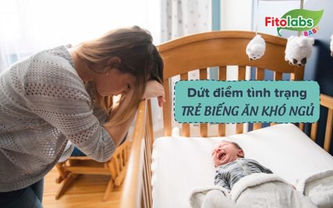 Dứt điểm tình trạng trẻ biếng ăn khó ngủ dễ dàng nhờ chuyên gia mách nhỏ | Fitolabs