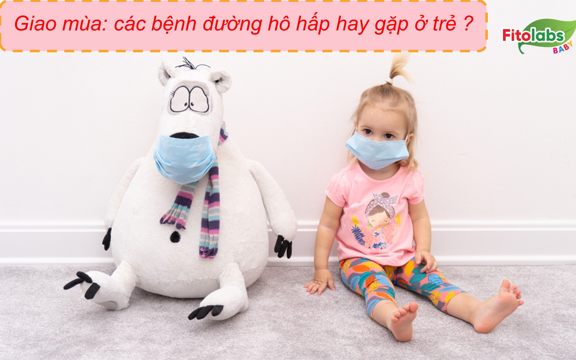 Giao mùa: bệnh đường hô hấp nào hay gặp ở trẻ? | Fitolabs