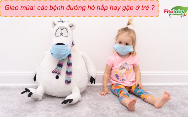 Giao mùa: bệnh đường hô hấp nào hay gặp ở trẻ? | Fitolabs