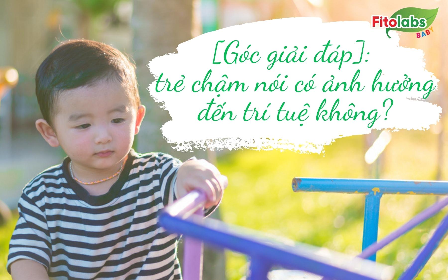 [Góc giải đáp]: trẻ chậm nói có ảnh hưởng đến trí tuệ không? | Fitolabs