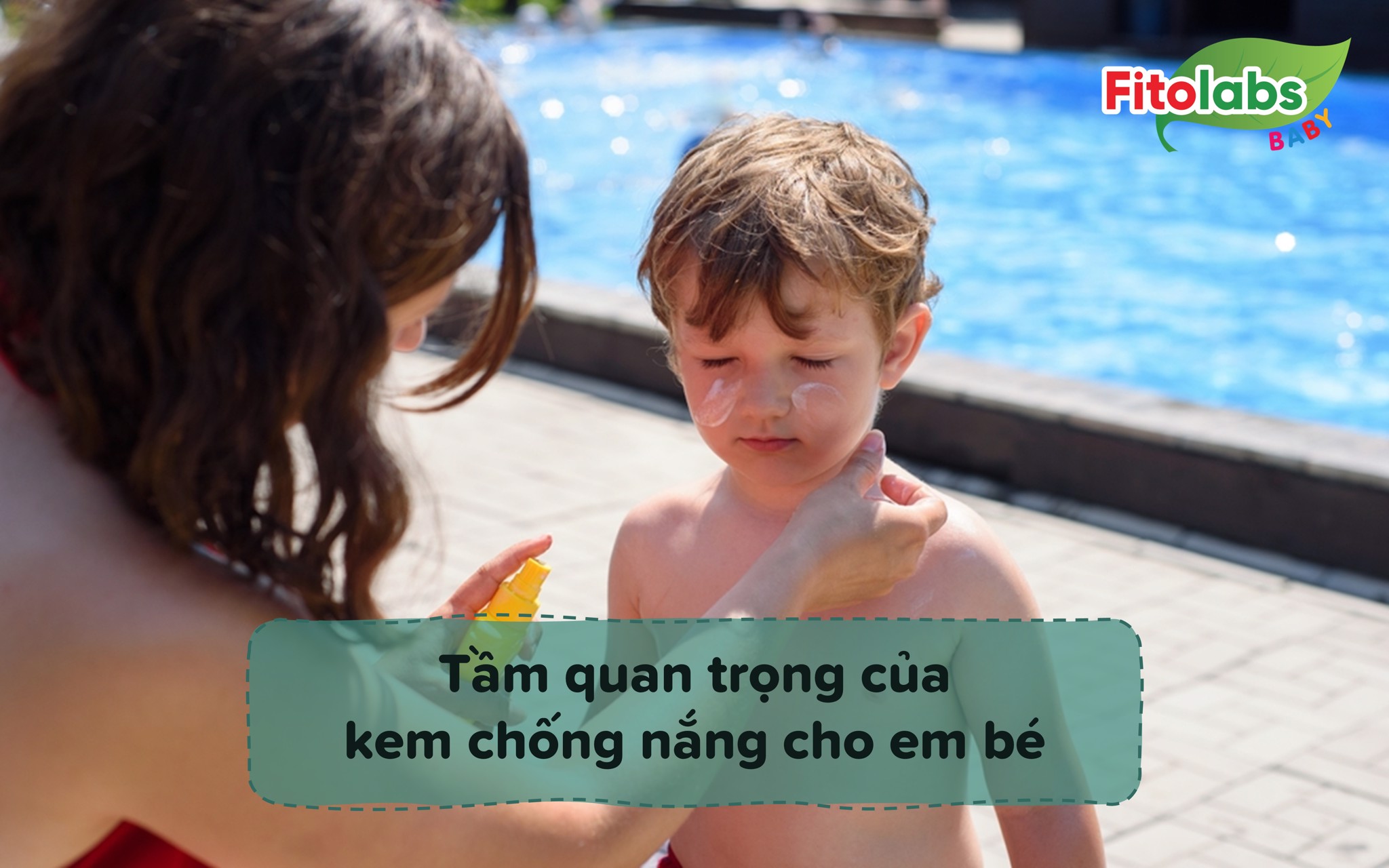 Tầm quan trọng của kem chống nắng cho em bé - Bố mẹ đừng bỏ qua | Fitolabs