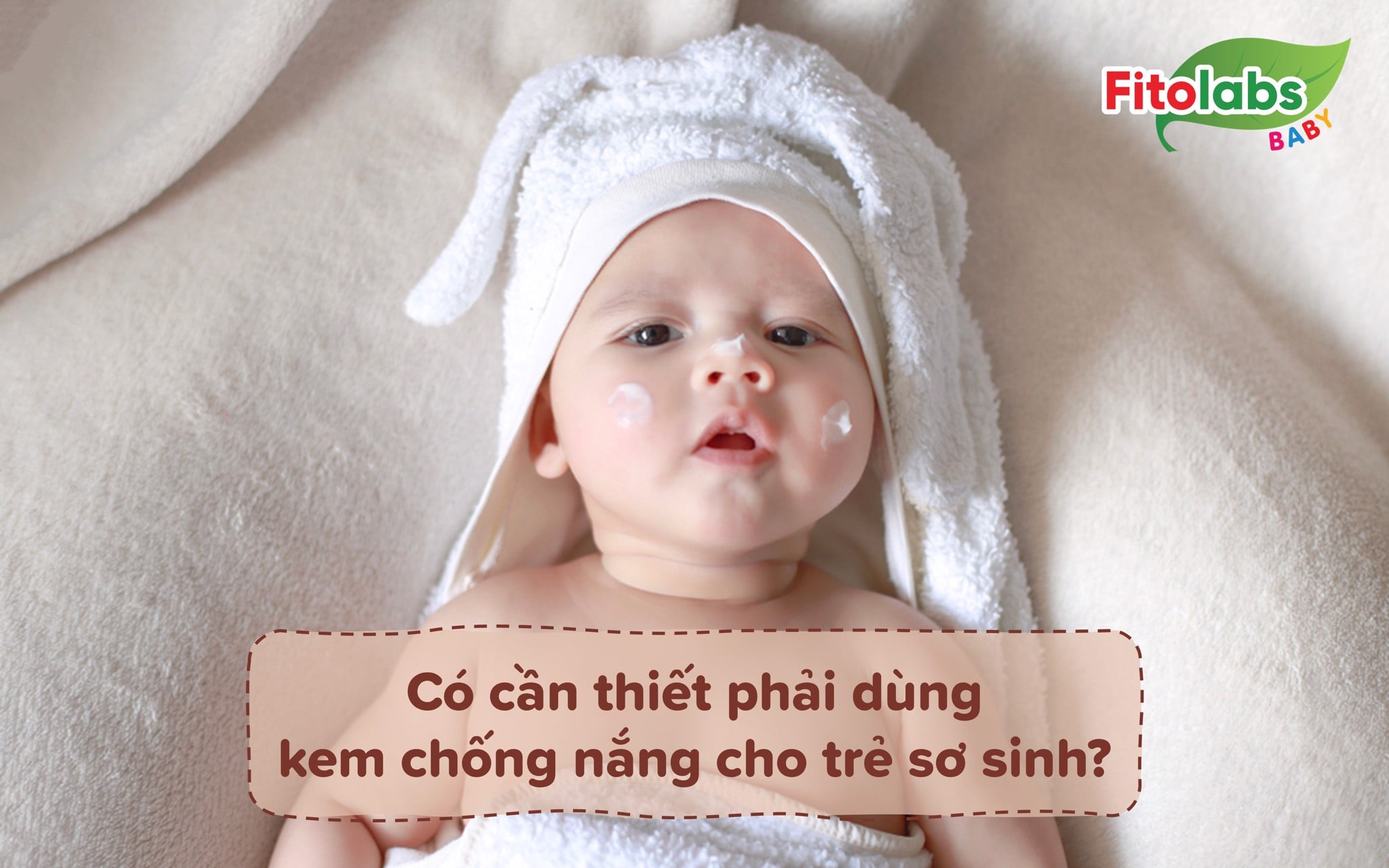 Có cần thiết phải dùng kem chống nắng cho trẻ sơ sinh? | Fitolabs