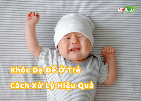 Khóc Dạ Đề Ở Trẻ Sơ Sinh: Cách Xử Lý Hiệu Quả Mẹ Nào Cũng Nên Biết!