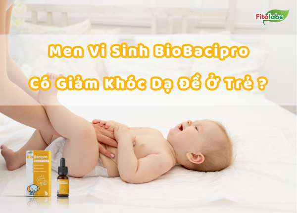 Men Vi Sinh BioBacipro Có Giảm Khóc Dạ Đề Ở Trẻ Sơ Sinh?