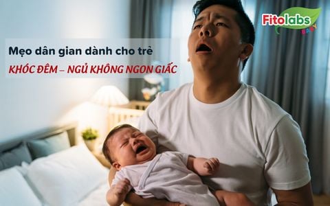 Mẹo dân gian dành cho trẻ khóc đêm ngủ không ngon giấc | Fitolabs