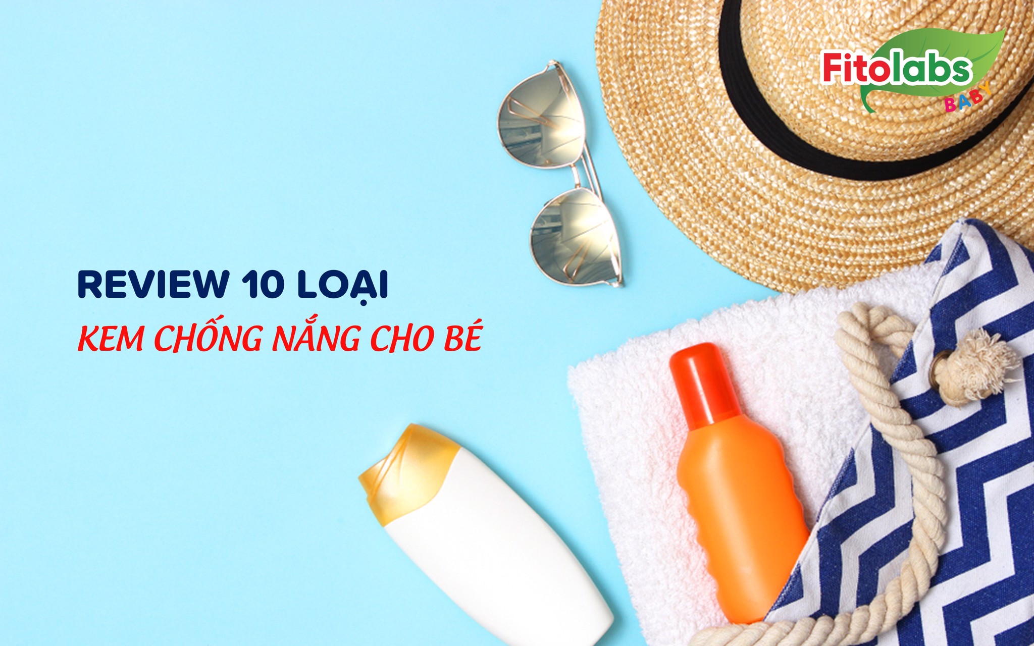 REVIEW 10 loại kem chống nắng cho bé hiệu quả cao - lành tính - giá cả phải chăng | Fitolabs